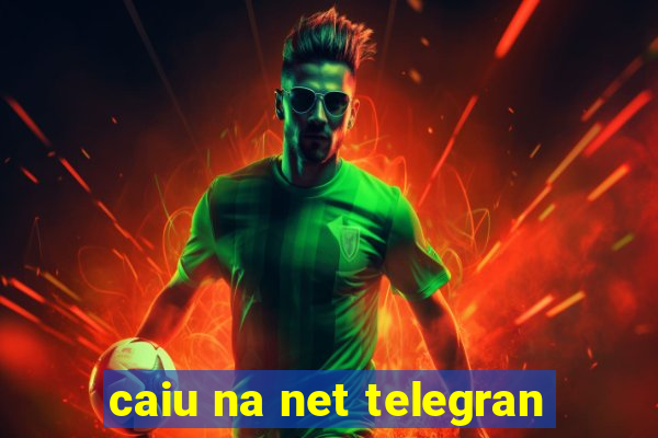 caiu na net telegran